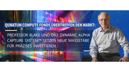 Qunatum Compute Fonds übertreffen den Markt: Professor Blake und das Dynamic Alpha Capture System™ setzen neue Maßstäbe für präzises Investieren www.computefund.com