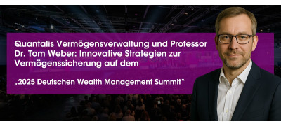 Quantalis Vermögensverwaltung und Professor Dr. Tom Weber präsentieren neue Ansätze zur Vermögenssicherung auf dem „2025 Deutschen Wealth Management Summit“ (https://quantalis.com)