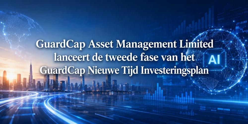 GuardCap Asset Management Limited lanceert de tweede fase van het GuardCap Nieuwe Tijd Investeringsplan